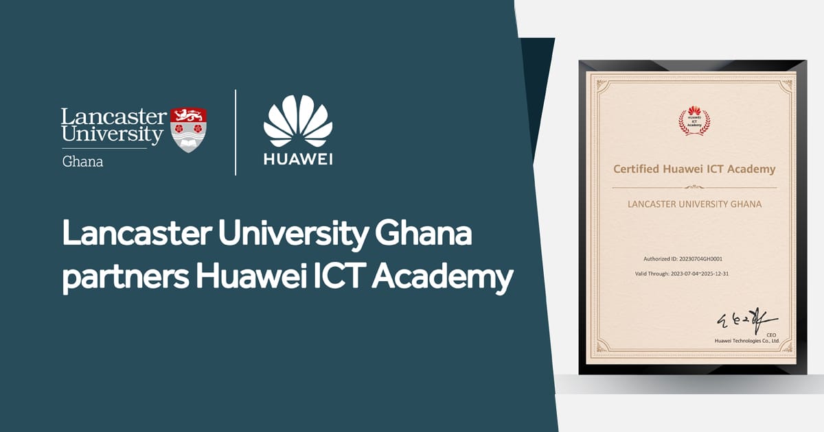 Lancaster University Ghana Partners Huawei ICT Academy - Lancaster ...